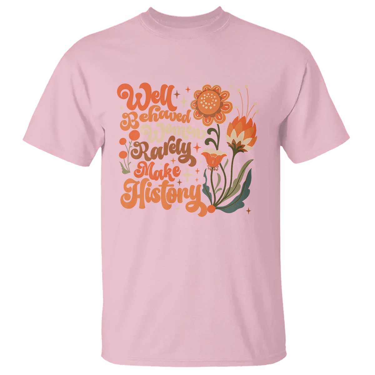 Well Behaved Women Rarely Make History T Shirt Vintage Boho Flower