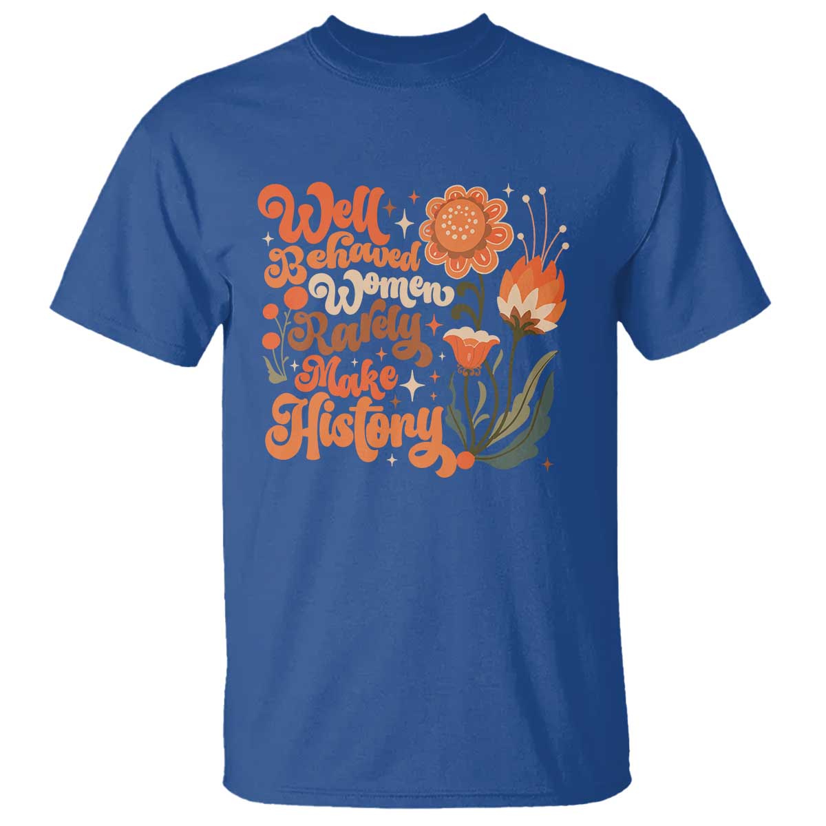 Well Behaved Women Rarely Make History T Shirt Vintage Boho Flower