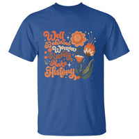 Well Behaved Women Rarely Make History T Shirt Vintage Boho Flower