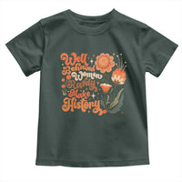 Well Behaved Women Rarely Make History Toddler T Shirt Vintage Boho Flower