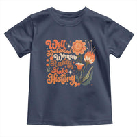 Well Behaved Women Rarely Make History Toddler T Shirt Vintage Boho Flower
