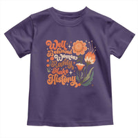 Well Behaved Women Rarely Make History Toddler T Shirt Vintage Boho Flower