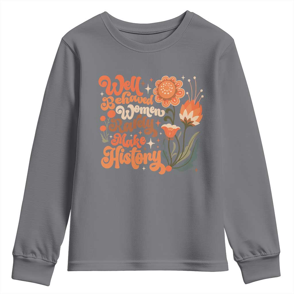 Well Behaved Women Rarely Make History Youth Sweatshirt Vintage Boho Flower