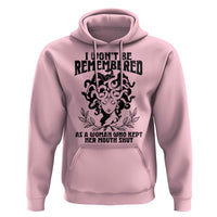 I Won't Be Remembered As A Woman Who Kept Her Mouth Shut Hoodie