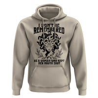 I Won't Be Remembered As A Woman Who Kept Her Mouth Shut Hoodie