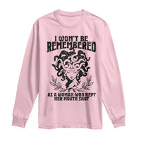 I Won't Be Remembered As A Woman Who Kept Her Mouth Shut Long Sleeve Shirt