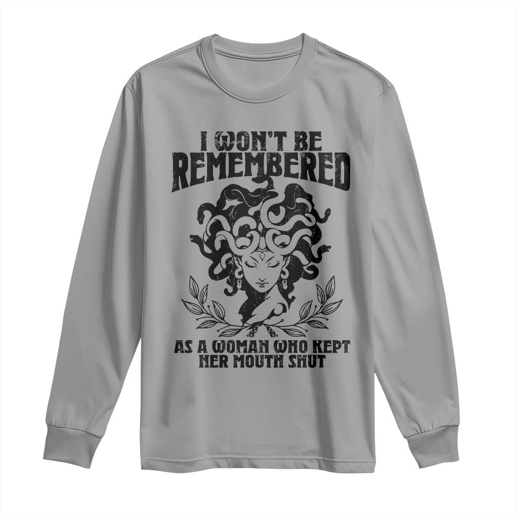 I Won't Be Remembered As A Woman Who Kept Her Mouth Shut Long Sleeve Shirt