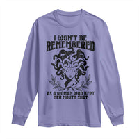 I Won't Be Remembered As A Woman Who Kept Her Mouth Shut Long Sleeve Shirt