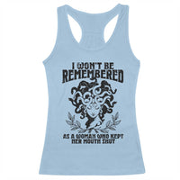 I Won't Be Remembered As A Woman Who Kept Her Mouth Shut Racerback Tank Top