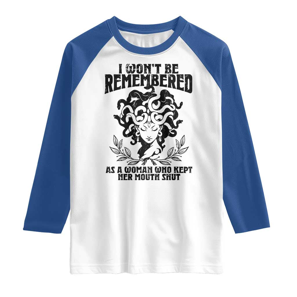 I Won't Be Remembered As A Woman Who Kept Her Mouth Shut Raglan Shirt