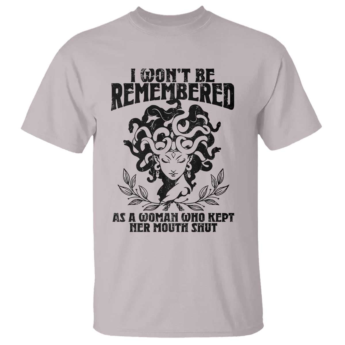 I Won't Be Remembered As A Woman Who Kept Her Mouth Shut T Shirt