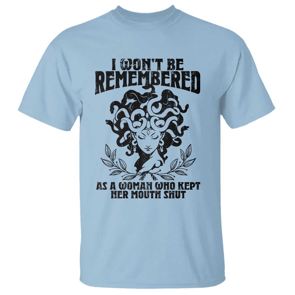 I Won't Be Remembered As A Woman Who Kept Her Mouth Shut T Shirt