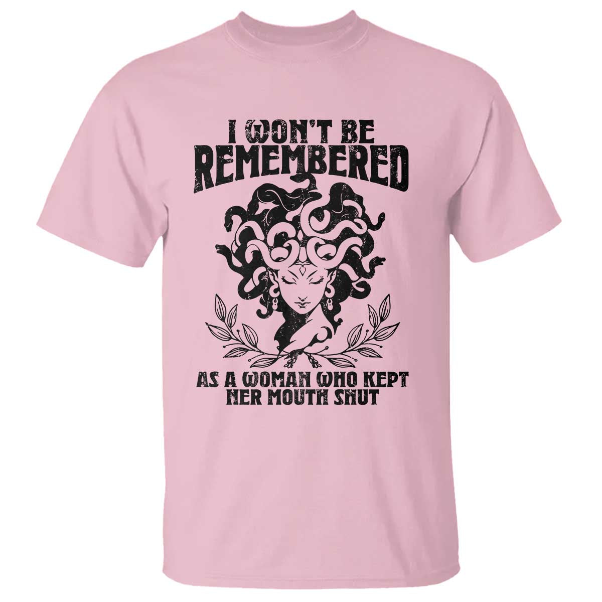I Won't Be Remembered As A Woman Who Kept Her Mouth Shut T Shirt