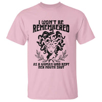 I Won't Be Remembered As A Woman Who Kept Her Mouth Shut T Shirt