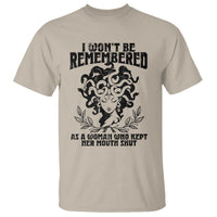 I Won't Be Remembered As A Woman Who Kept Her Mouth Shut T Shirt