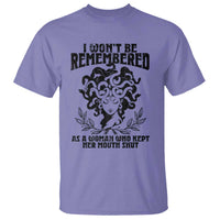 I Won't Be Remembered As A Woman Who Kept Her Mouth Shut T Shirt