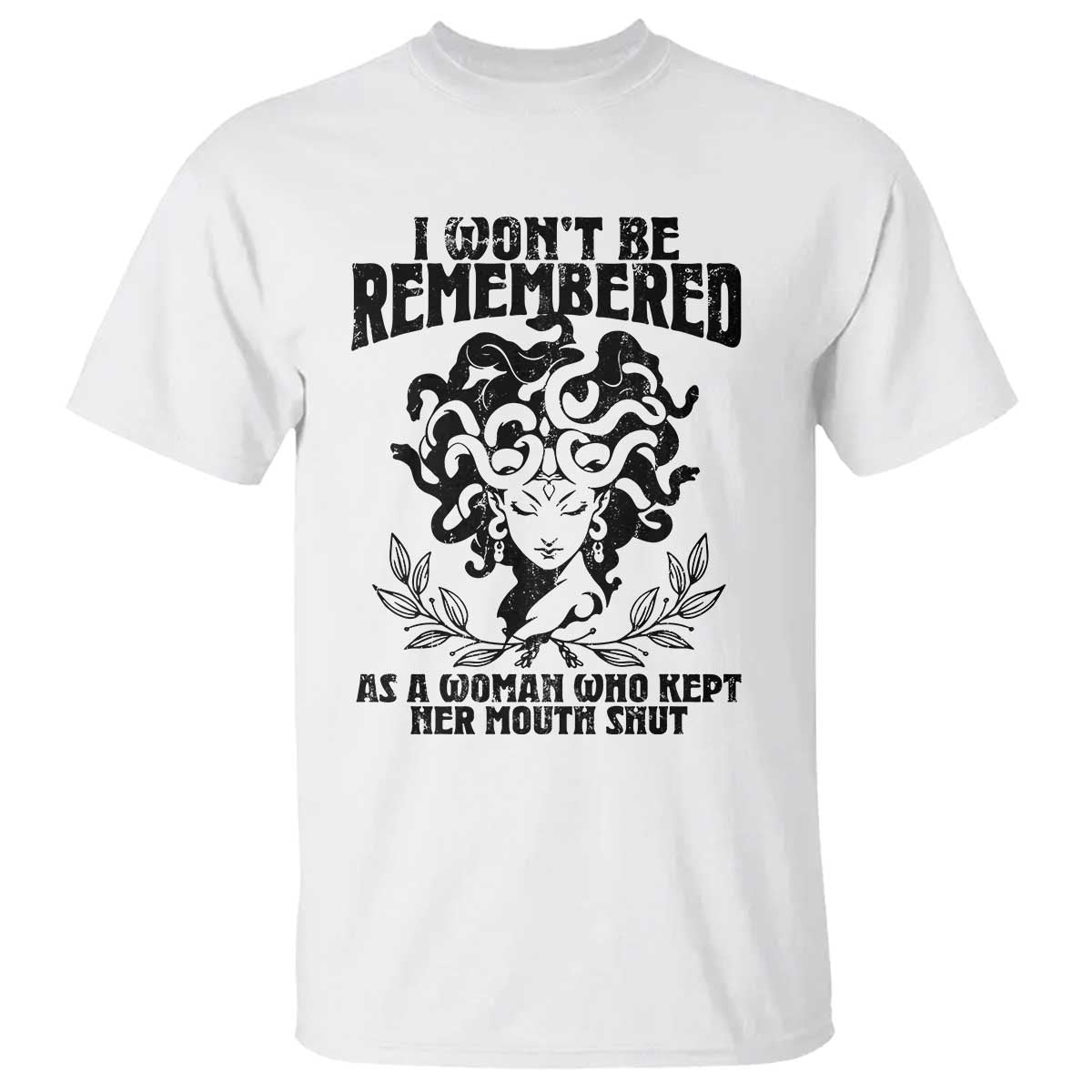 I Won't Be Remembered As A Woman Who Kept Her Mouth Shut T Shirt