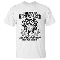 I Won't Be Remembered As A Woman Who Kept Her Mouth Shut T Shirt