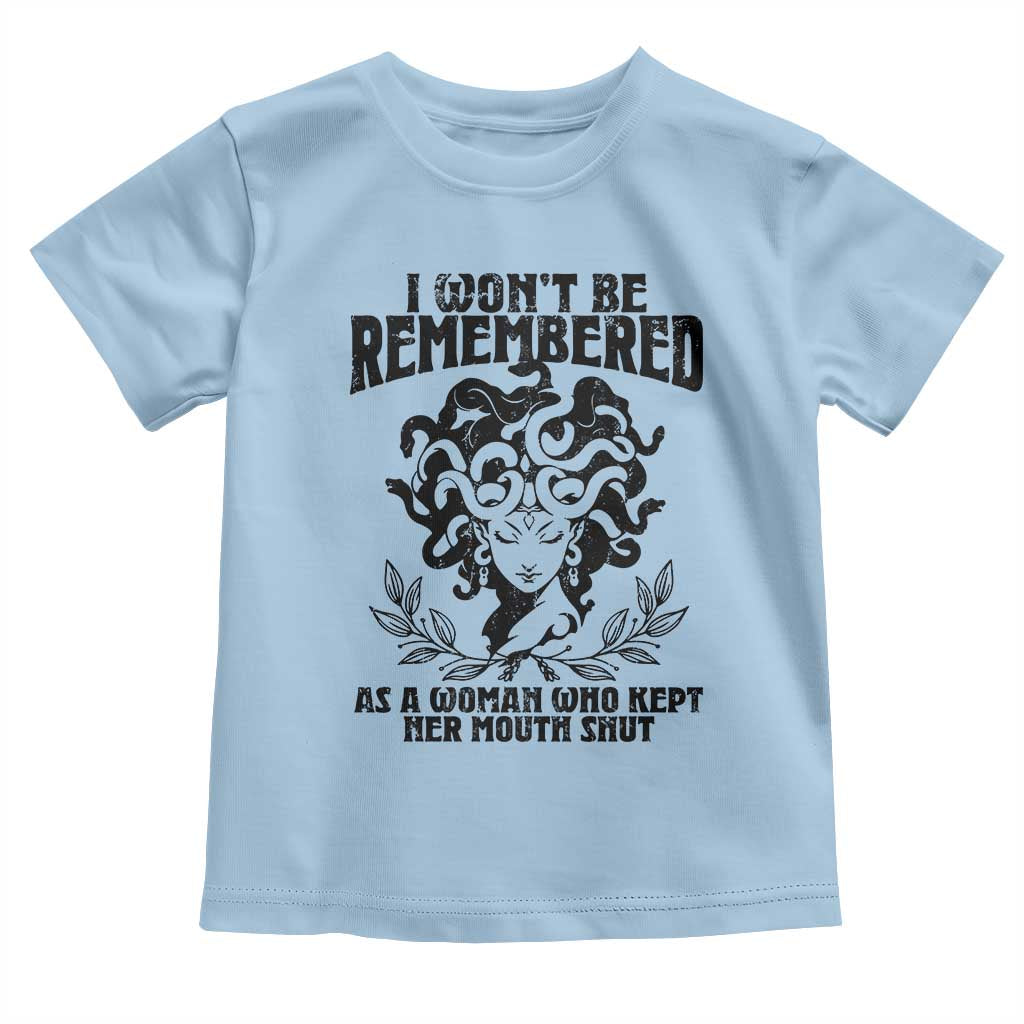 I Won't Be Remembered As A Woman Who Kept Her Mouth Shut Toddler T Shirt