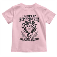 I Won't Be Remembered As A Woman Who Kept Her Mouth Shut Toddler T Shirt
