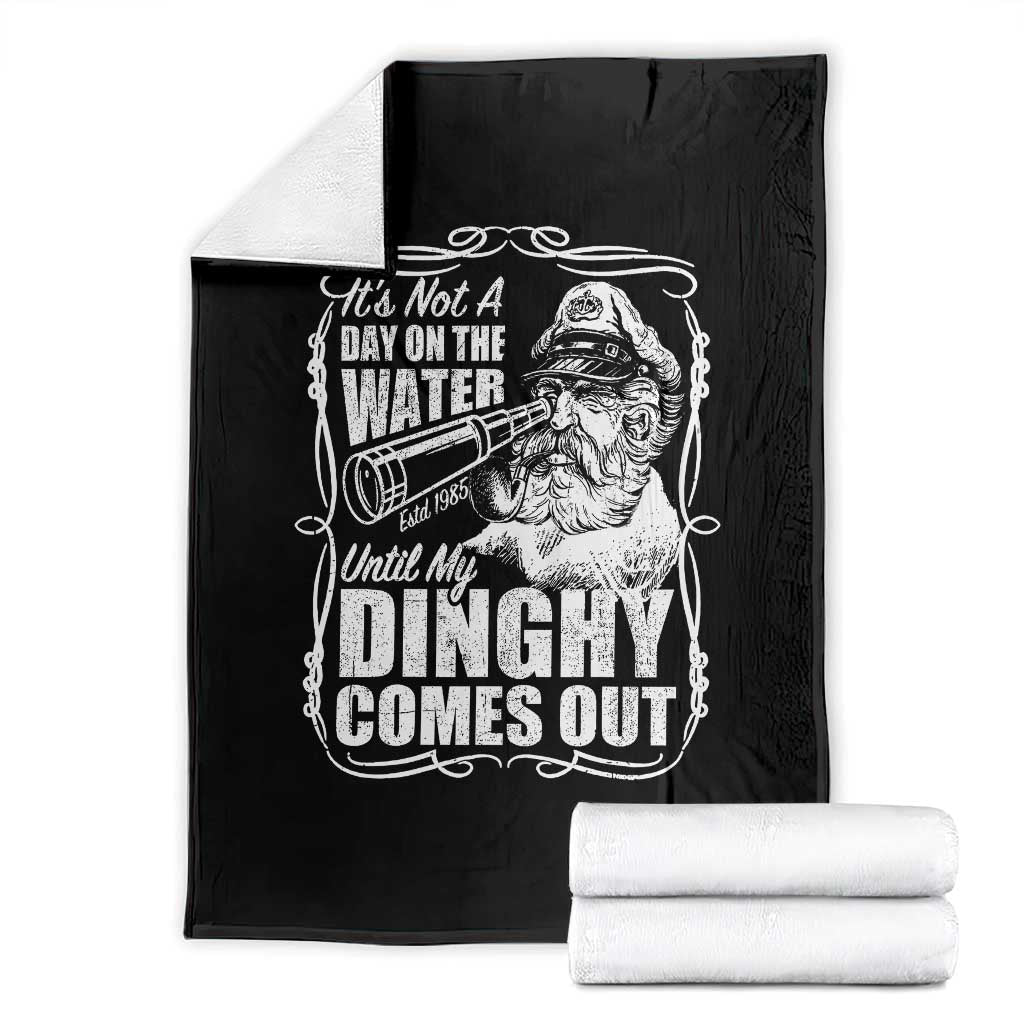 It Is Not A Day On The Water Until My Dinghy Comes Out Throw Blanket Funny Boat Captain
