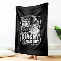 It Is Not A Day On The Water Until My Dinghy Comes Out Throw Blanket Funny Boat Captain
