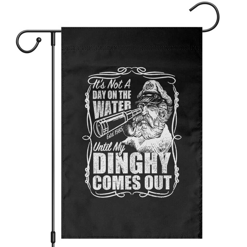 It Is Not A Day On The Water Until My Dinghy Comes Out Garden Flag Funny Boat Captain