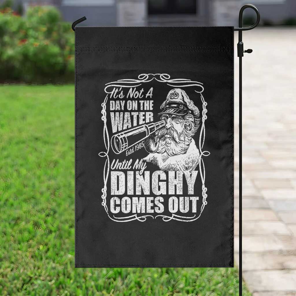 It Is Not A Day On The Water Until My Dinghy Comes Out Garden Flag Funny Boat Captain