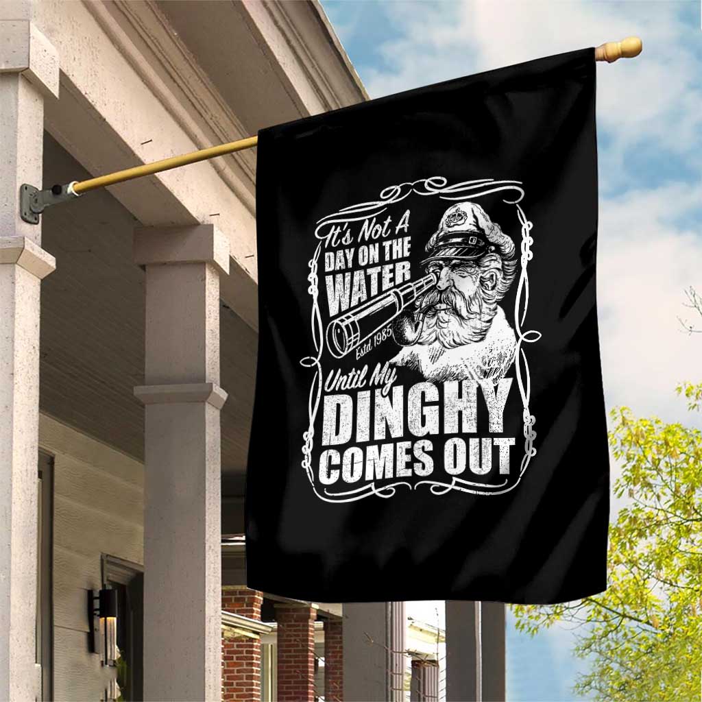 It Is Not A Day On The Water Until My Dinghy Comes Out Garden Flag Funny Boat Captain