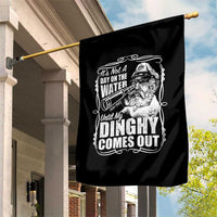 It Is Not A Day On The Water Until My Dinghy Comes Out Garden Flag Funny Boat Captain
