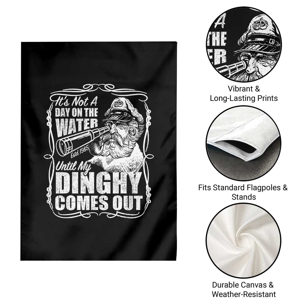 It Is Not A Day On The Water Until My Dinghy Comes Out Garden Flag Funny Boat Captain