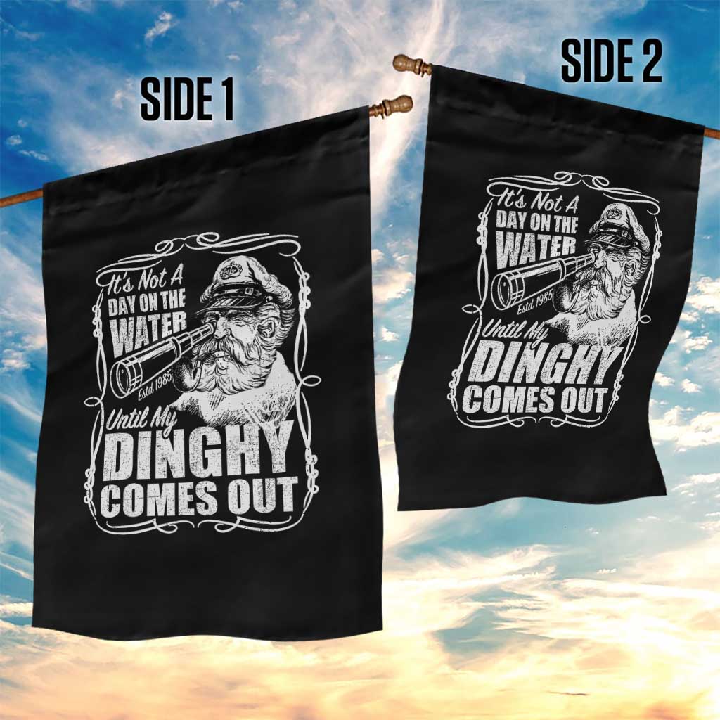 It Is Not A Day On The Water Until My Dinghy Comes Out Garden Flag Funny Boat Captain