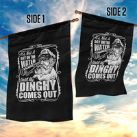 It Is Not A Day On The Water Until My Dinghy Comes Out Garden Flag Funny Boat Captain