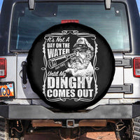 It Is Not A Day On The Water Until My Dinghy Comes Out Spare Tire Cover Funny Boat Captain