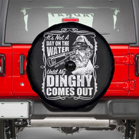 It Is Not A Day On The Water Until My Dinghy Comes Out Spare Tire Cover Funny Boat Captain