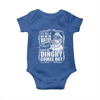 It Is Not A Day On The Water Until My Dinghy Comes Out Baby Onesie Funny Boat Captain