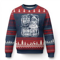 It Is Not A Day On The Water Until My Dinghy Comes Out Ugly Christmas Sweater Funny Boat Captain
