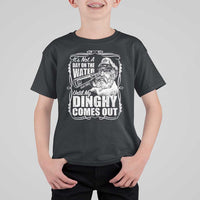 It Is Not A Day On The Water Until My Dinghy Comes Out T Shirt For Kid Funny Boat Captain