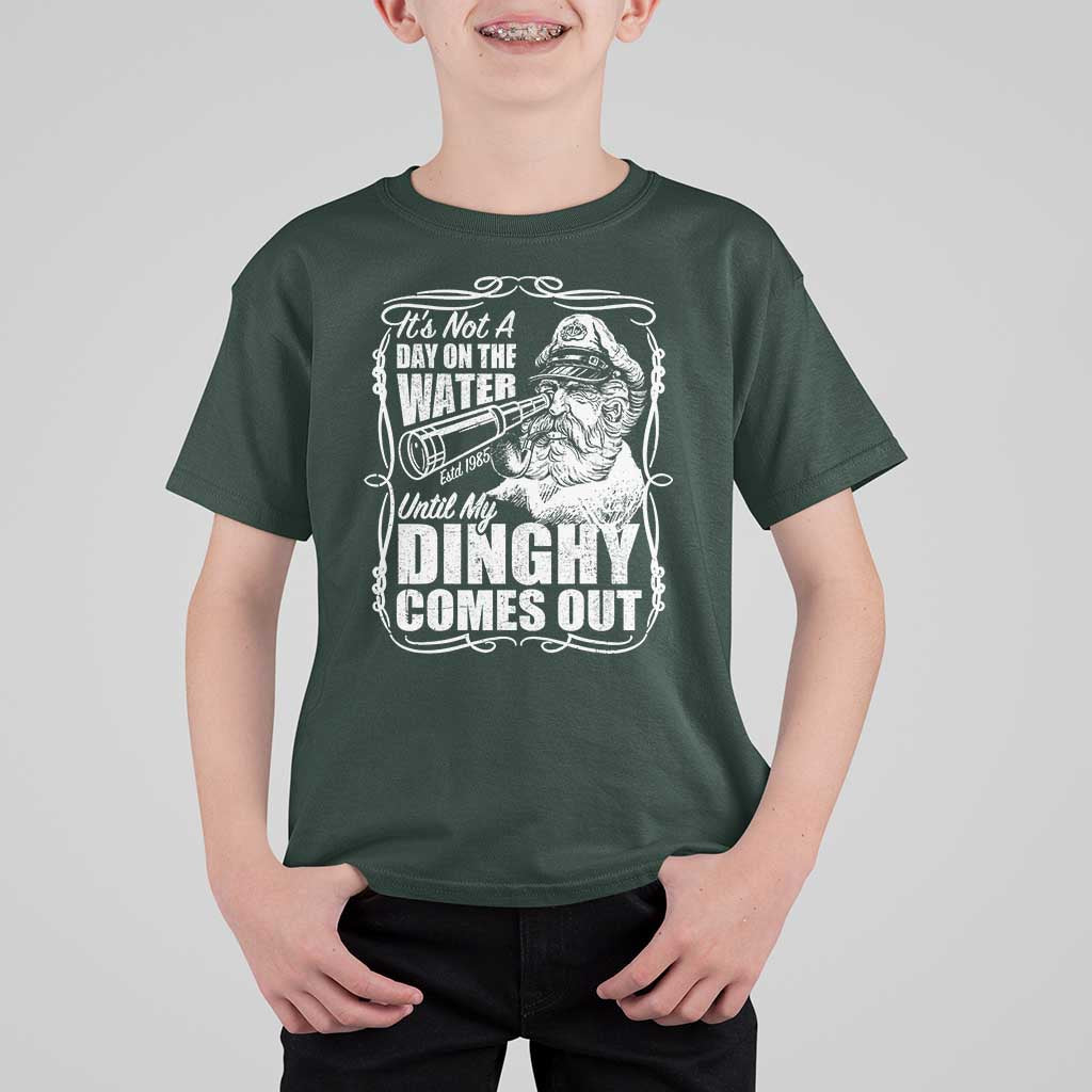 It Is Not A Day On The Water Until My Dinghy Comes Out T Shirt For Kid Funny Boat Captain