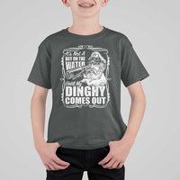 It Is Not A Day On The Water Until My Dinghy Comes Out T Shirt For Kid Funny Boat Captain