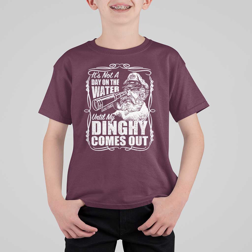 It Is Not A Day On The Water Until My Dinghy Comes Out T Shirt For Kid Funny Boat Captain