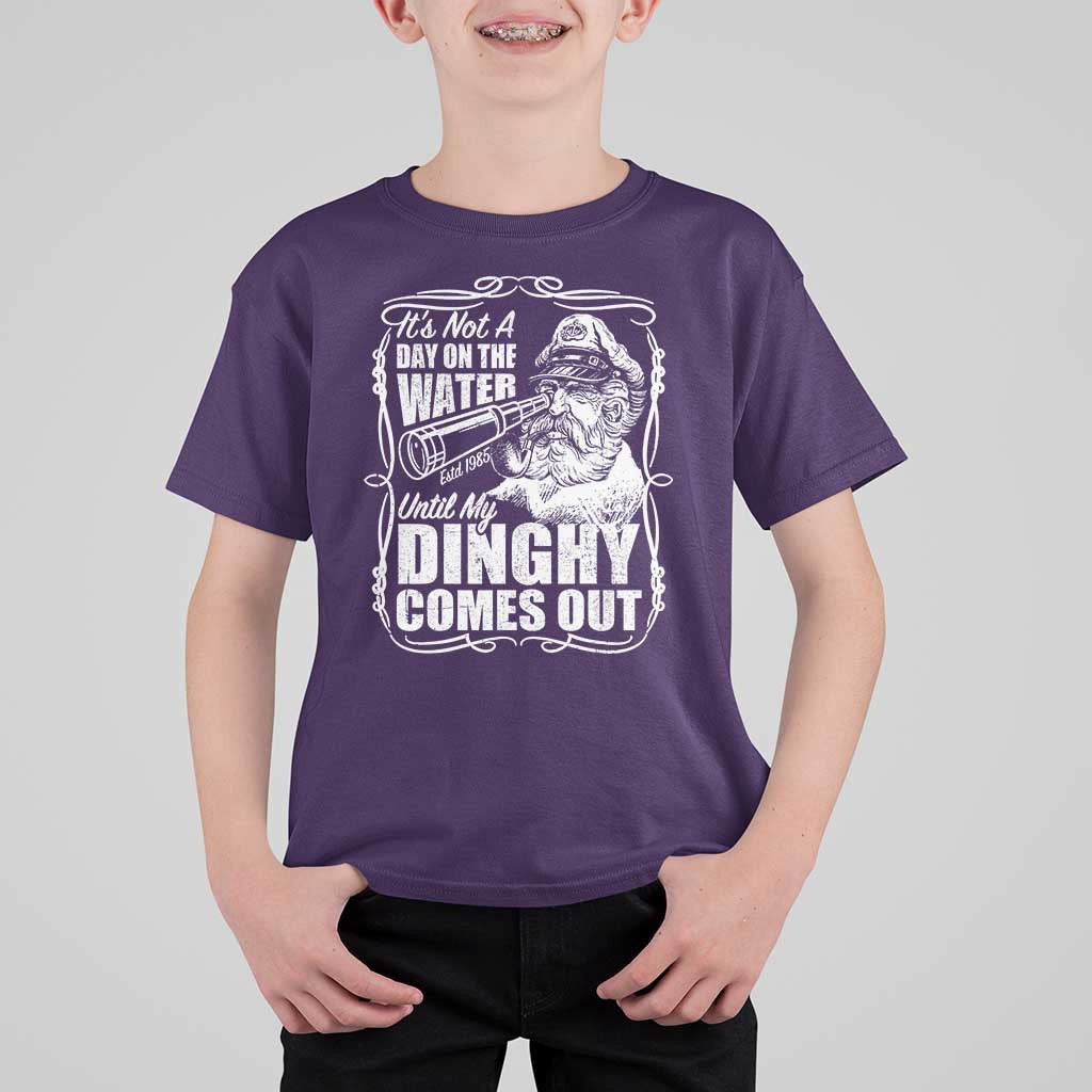 It Is Not A Day On The Water Until My Dinghy Comes Out T Shirt For Kid Funny Boat Captain