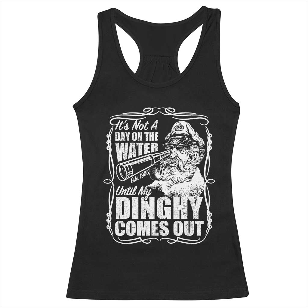 It Is Not A Day On The Water Until My Dinghy Comes Out Racerback Tank Top Funny Boat Captain
