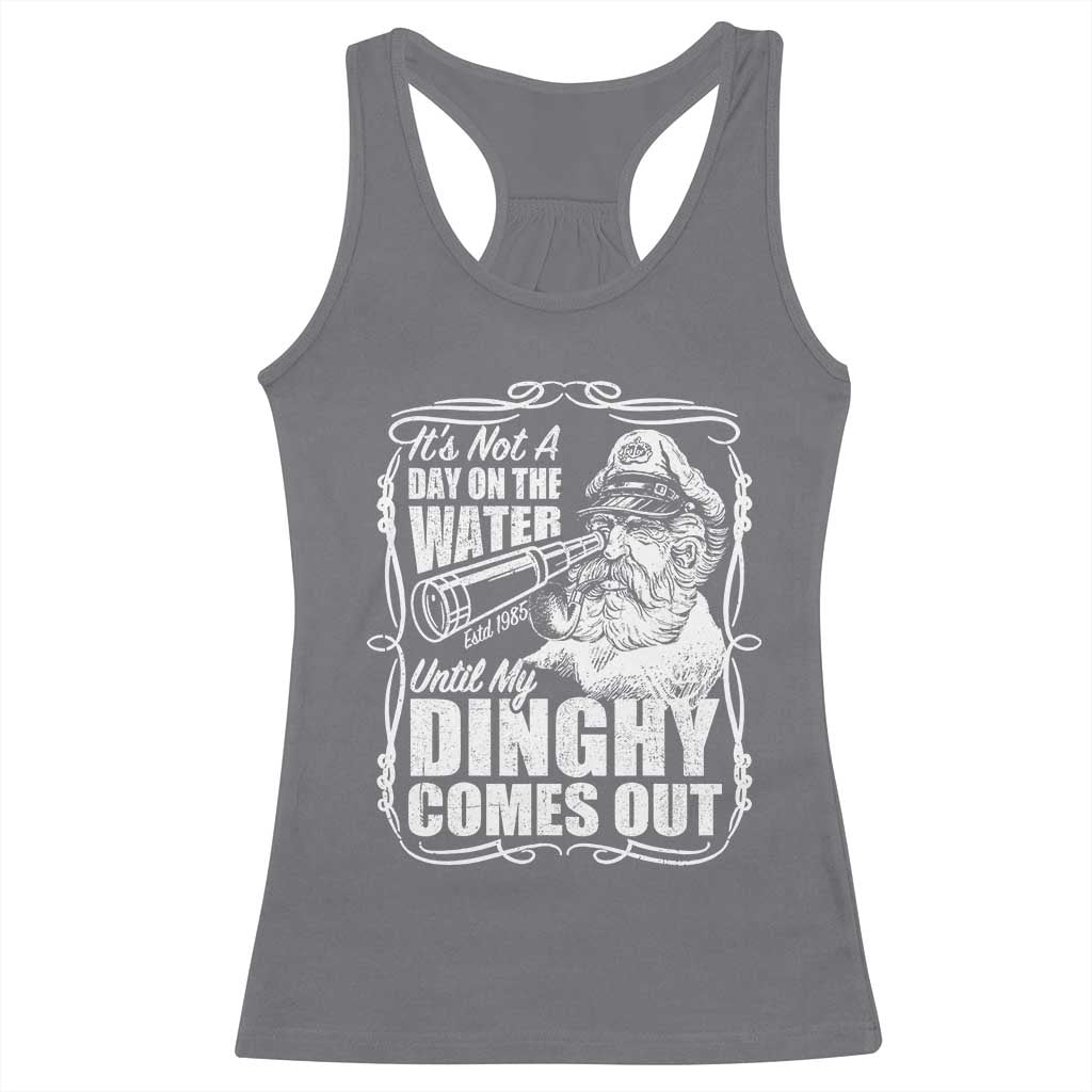 It Is Not A Day On The Water Until My Dinghy Comes Out Racerback Tank Top Funny Boat Captain