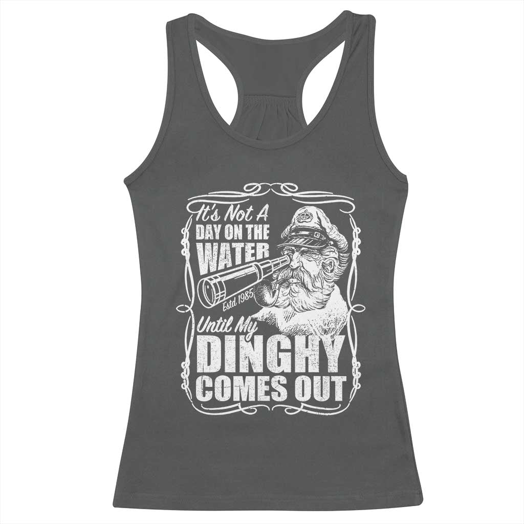 It Is Not A Day On The Water Until My Dinghy Comes Out Racerback Tank Top Funny Boat Captain