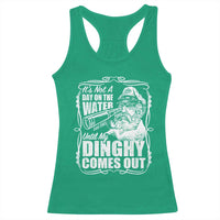 It Is Not A Day On The Water Until My Dinghy Comes Out Racerback Tank Top Funny Boat Captain