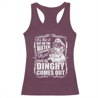 It Is Not A Day On The Water Until My Dinghy Comes Out Racerback Tank Top Funny Boat Captain