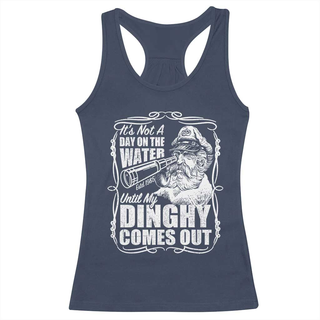 It Is Not A Day On The Water Until My Dinghy Comes Out Racerback Tank Top Funny Boat Captain