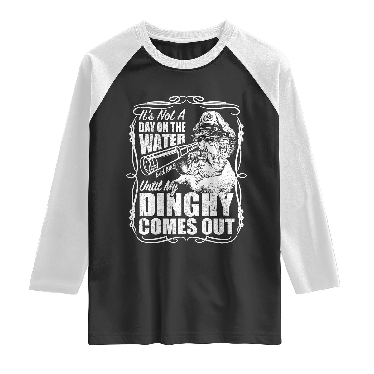 It Is Not A Day On The Water Until My Dinghy Comes Out Raglan Shirt Funny Boat Captain