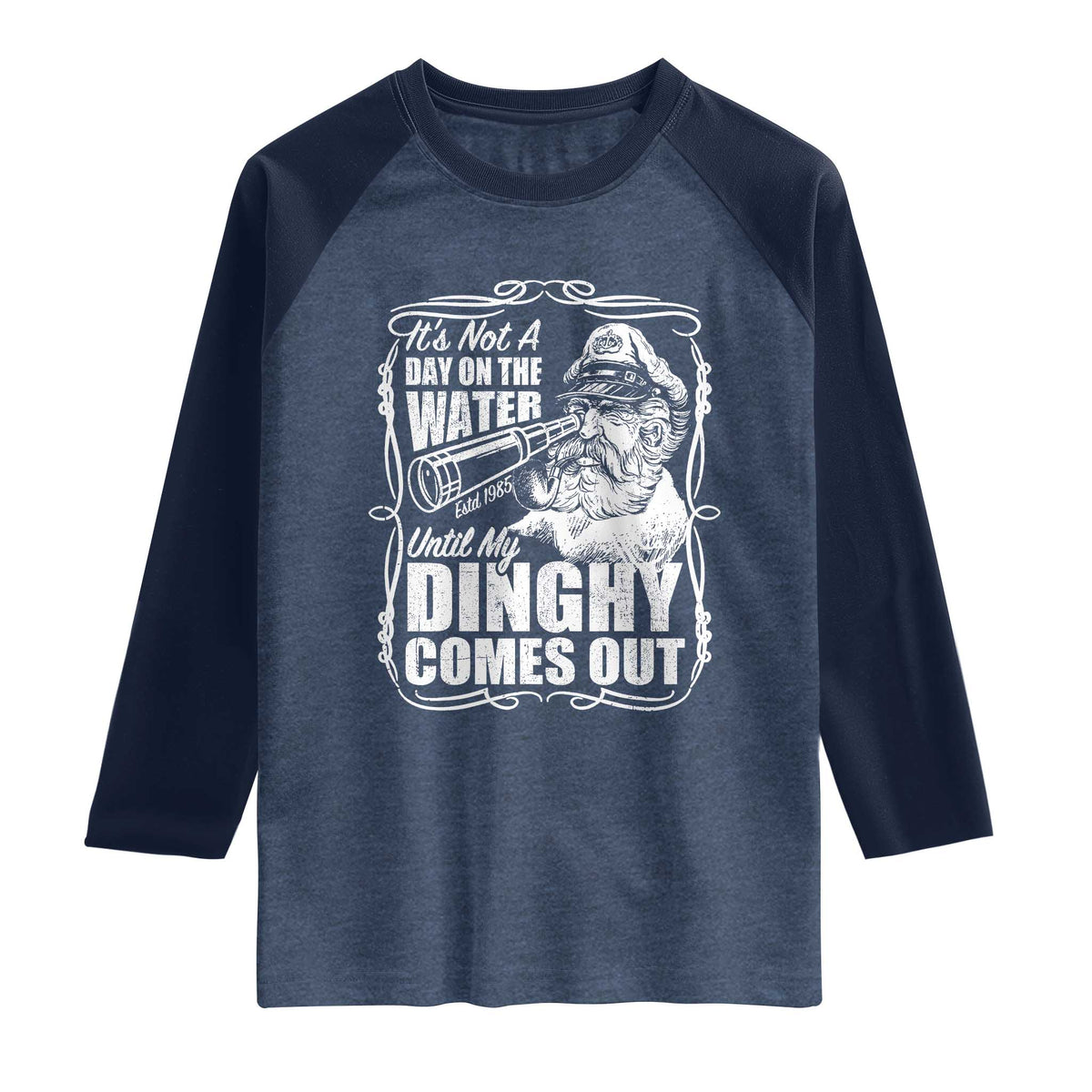 It Is Not A Day On The Water Until My Dinghy Comes Out Raglan Shirt Funny Boat Captain